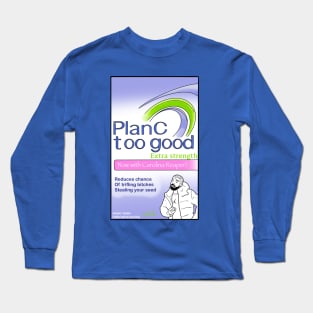 Plan C - Too Good Long Sleeve T-Shirt